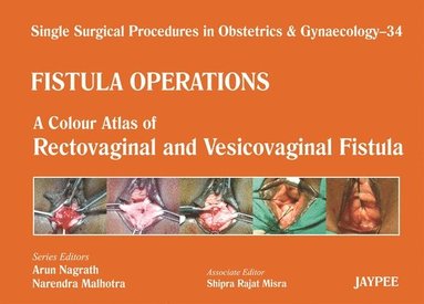 bokomslag Single Surgical Procedures in Obstetrics and Gynaecology - 34 - Fistula Operations: A Colour Atlas of Rectovaginal and Vesicovaginal Fistula