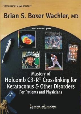 bokomslag Mastery of Holcomb C3-R¿ Crosslinking for Keratoconus & Other Disorders: For Patients and Physicians