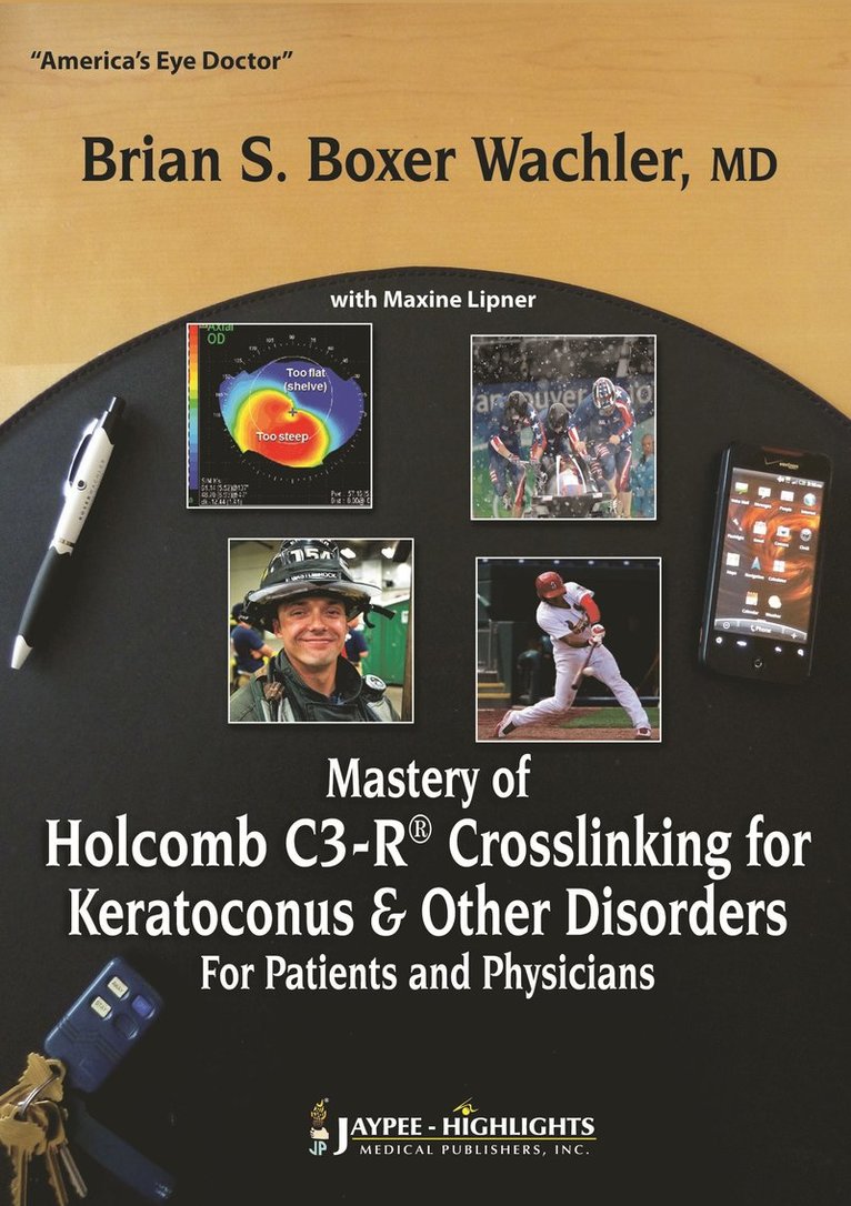 Mastery of Holcomb C3-R® Crosslinking for Keratoconus & Other Disorders: For Patients and Physicians