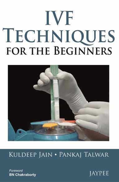 Kuldeep Jain, Pankaj Talwar - IVF Techniques for the Beginners, Inbunden