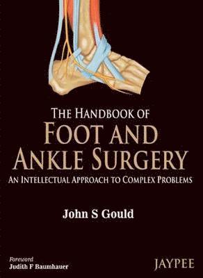 bokomslag The Handbook of Foot and Ankle Surgery: An Intellectual Approach to Complex Problems