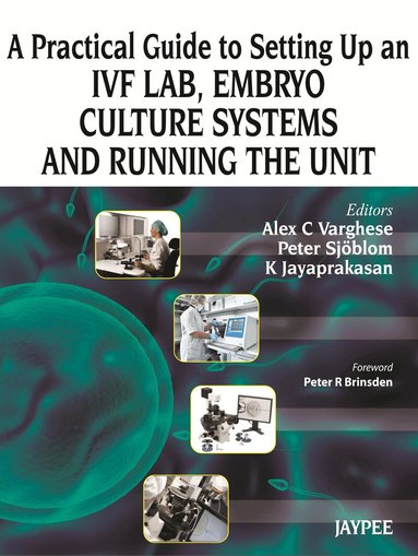Alex C Varghese, Peter Sjoblom, K Jayaprakasan - Practical Guide to Setting up an IVF Lab, Embryo Culture Systems and Running the Unit, Inbunden