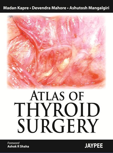 Madan Kapre, Devendra Mahore, Ashutosh Mangalgiri - Atlas of Thyroid Surgery, Inbunden