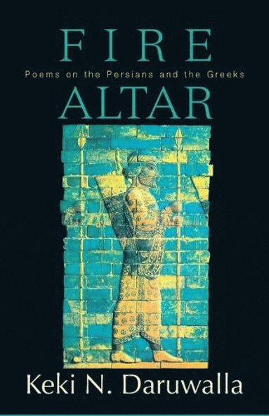 bokomslag Fire Altar: Poems on the Persians and the Greeks