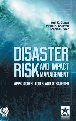Anil K Gupta, Anil K. Gupta - Disaster Risk and Impact Management, Inbunden
