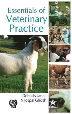 Debasis & Ghosh Nilotpal Jana, Debasis &. Ghosh Nilotpal Jana, Nilotpal Jana, Debasis & Ghosh - Essentials of Veterinary Practice, Inbunden