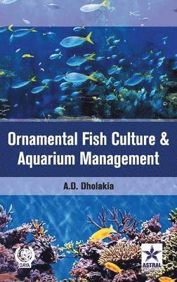 Anshuman D Dholakia, Anshuman D. Dholakia - Ornamental Fish Culture and Aquarium Management, Inbunden