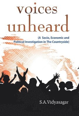 Voices Unheard (A Socio, Economic And Political Investigation In The Countryside) 1