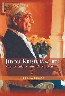 Jiddu Krishnamurti (A Critical Study Of Tradition And Revolution 1