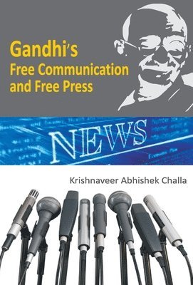 Krishnaveer Challa Abhishek - Gandhi's Free Communication and Free Press, Inbunden
