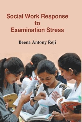 Beena Reji Antony, Antony,Beena Reji - Social Work Response To Examination Stress, Inbunden