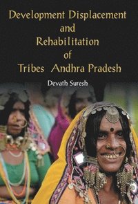 bokomslag Development Displacement and Rehabilitation of Tribes in Andhra Pradesh