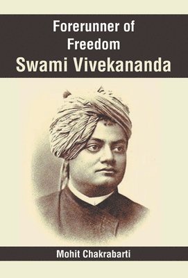 Mohit Chakrabarti - Forerunner of Freedom Swami Vivekananda, Inbunden