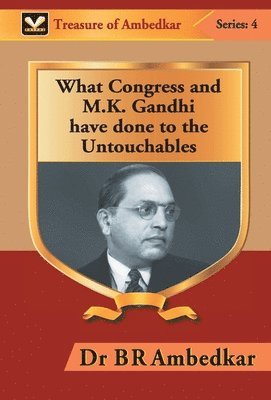 What Congress and M. K. Gandhi have done to the Untouchables 1