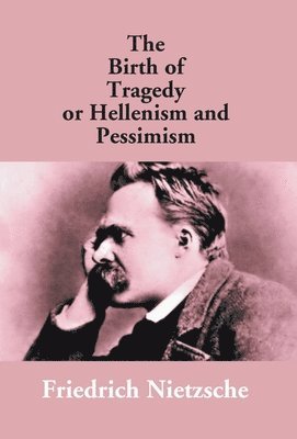 The Birth of Tragedy or Hellenism and Pessimism 1