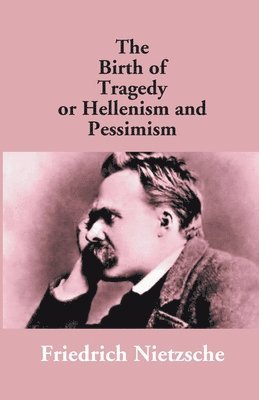 The Birth of Tragedy or Hellenism and Pessimism 1