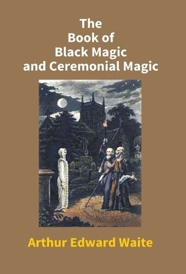 The Book of Black Magic and Ceremonial Magic 1
