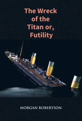Morgan Robertson - Wreck of the Titan Or, Futility, Häftad