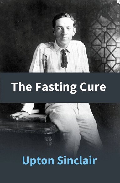 Upton Sinclair - Fasting Cure, Häftad