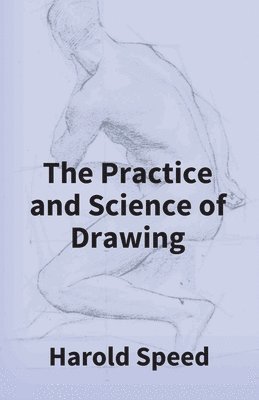 Harold Speed - Practice And Science Of Drawing, Häftad