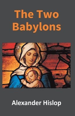 Alexander Hislop - Two Babylons, Häftad