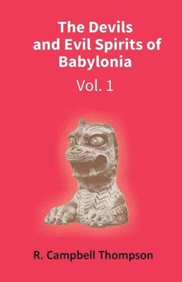 R. Campbell Thompson - Devils and Evil Spirits of Babylonia, Häftad