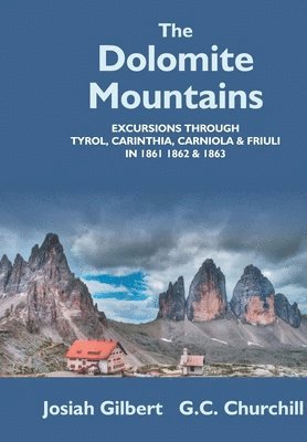 bokomslag The Dolomite Mountains Excursions Through Tyrol, Carinthia, Carniola, & Friuli In 1861, 1862, & 1863. With A Geological Chapter, And Pictorial Illustrations From Original Drawings On The Spot.