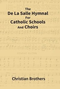 bokomslag The De La Salle Hymnal for Catholic Schools and Choirs