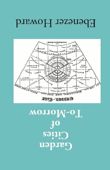 Ebenezer Howard - Garden Cities of To-Morrow (Being the Second Edition of To-Morrow: A Peaceful Path to Real Reform), Häftad
