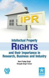 bokomslag Intellectual Property Rights and Their Importance in Research, Business and Industry