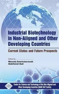 bokomslag Industrial Biotechnology in Non Aligned and Other Developing Countries Current Status and Future Prospects