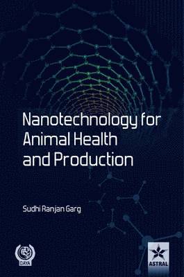 S R Garg, S. R. Garg, Dr. S. R. Garg - Nanotechnology for Animal Health and Production, Inbunden