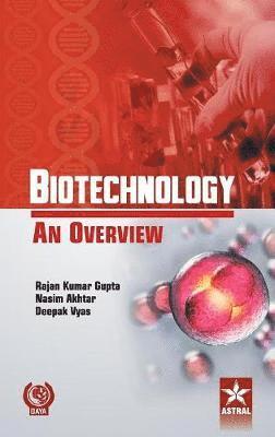 Ranjan Kumar Gupta, Nasim Akhtar, Deepak Vyas, Dr Ranjan Kumar Gupta, Dr. Ranjan Kumar Gupta, Ranjan Kumar Gupta, Nasim Akhtar, Deepak Vyas - Biotechnology an Overview, Inbunden
