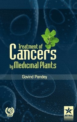 Govind Pandey - Treatment of Cancers by Medicinal Plants, Inbunden
