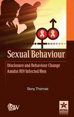 bokomslag Sexual Behaviour Disclosure and Behaviour Change Amidst HIV Infected Men