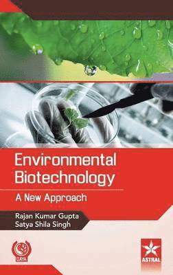 Rajan Kumar Gupta, Satya Shila Singh, Rajan Kumar Gupta, Satya Shila Singh - Environmental Biotechnology, Inbunden