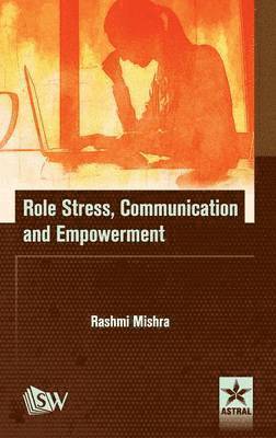 Rashmi Mishra, Rashmi Mishra - Role Stress, Communication and Empowerment, Inbunden