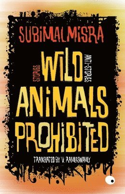 bokomslag Wild Animals Prohibited: Stories, Anti-Stories