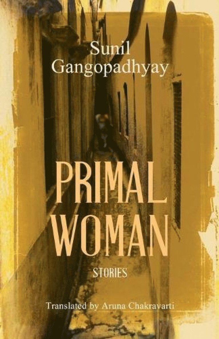 Sunil Gangopadhyay, Aruna Chakravarti - Primal Woman: Stories, Häftad