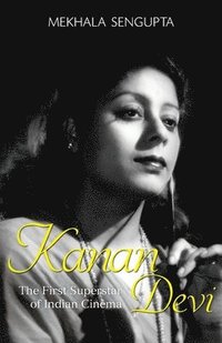 bokomslag Kanan Devi: The First Superstar of Indian Cinema