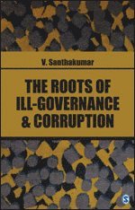 V. Santhakumar - Roots of Ill-Governance and Corruption, Inbunden