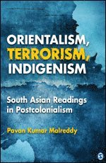 Pavan Kumar Malreddy - Orientalism, Terrorism, Indigenism, Inbunden
