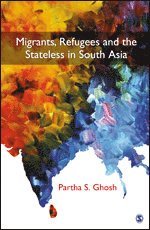 Partha S Ghosh - Migrants, Refugees and the Stateless in South Asia, Inbunden