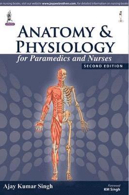 Ajay Kumar Singh - Anatomy and Physiology for Paramedics and Nurses, Häftad