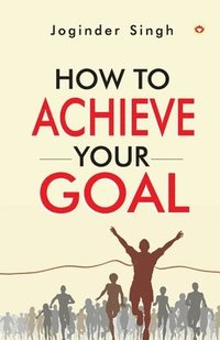 bokomslag How To Achieve Your Goal