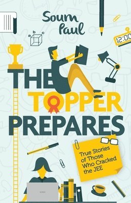 Soum Paul - Topper Prepares: True Stories of Those Who Cracked the Jee, Häftad