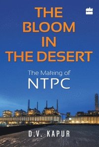 bokomslag Bloom in the Desert: The Making of NTPC