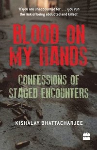 bokomslag Blood on My Hands: Confessions of Staged Encounters