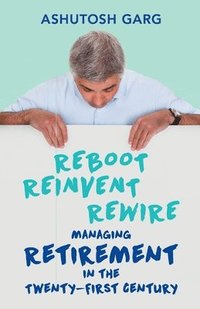 bokomslag Reboot Reinvent Rewire: Managing Retirement in the Twenty-First Century