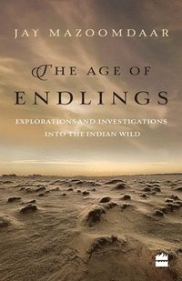 bokomslag The Age of Endlings: Explorations and Investigations into the Indianwild